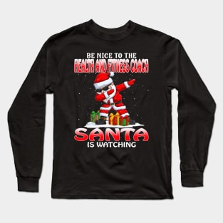 Be Nice To The Health And Fitness Coach Santa is Watching Long Sleeve T-Shirt